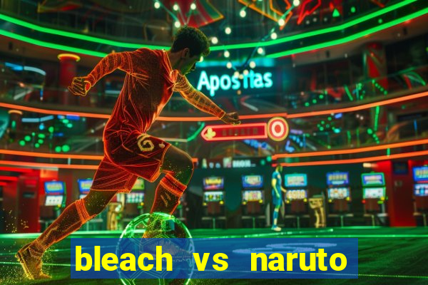 bleach vs naruto 2.6 jogos de luta